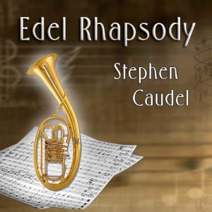 The Edel Rhapsody for Wagner Tuba and Orchestra by Stephen Caudel